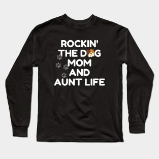 Rockin' The Dog Mom and Aunt Life Long Sleeve T-Shirt